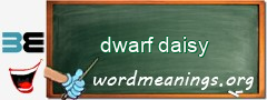 WordMeaning blackboard for dwarf daisy